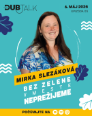 Bez zelene v meste neprežijeme, hovorí v najnovšej časi DubTALKU Mirka Slezáková  1